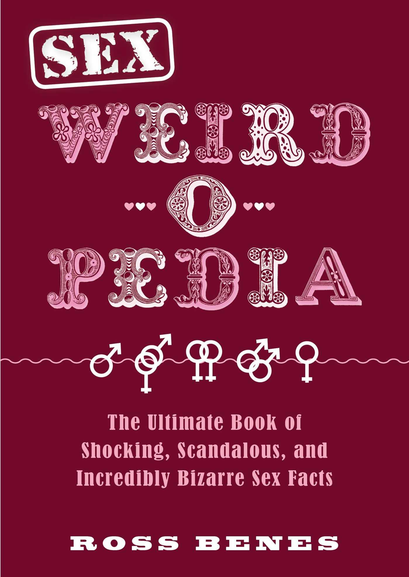 Sex Weird-o-Pedia: The Ultimate Book Of Shocking, Scandalous, And  Incredibly Bizarre Sex Facts | E-book | Ross Benes | Nextory