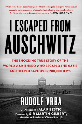 I Escaped from Auschwitz: The Shocking True Story of the World War II Hero Who Escaped  the Nazis and Helped Save Over 200,000 Jews - Rudolf Vrba