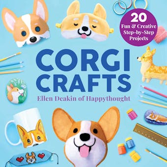 Corgi Crafts: 20 Fun and Creative Step-by-Step Projects - Ellen Deakin