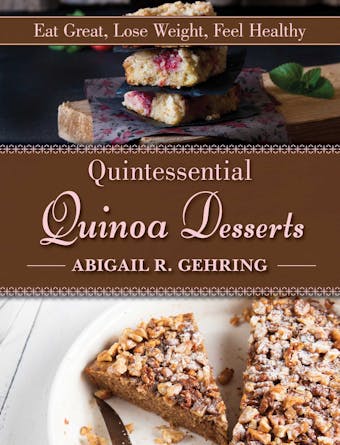 Quintessential Quinoa Desserts - Abigail Gehring