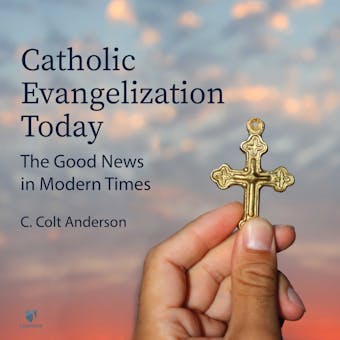 Catholic Evangelization Today: The Good News in Modern Times: Old and New