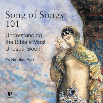 Song of Songs 101: Understanding the Bible's Most Unusual Book - Nicholas Ayo