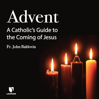 Advent: A Catholic's Guide to the Coming of Jesus - John F. Baldovin