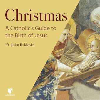 Christmas: A Catholic's Guide to the Birth of Jesus - John F. Baldovin