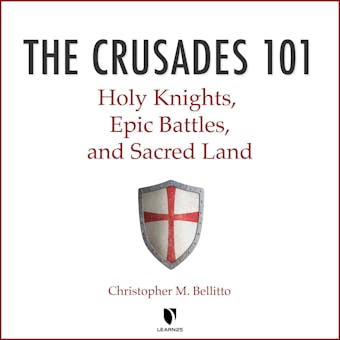 The Crusades 101: Holy Knights, Epic Battles, and Sacred Land - undefined