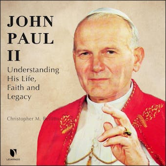 John Paul II: Understanding His Life, Faith and Legacy - undefined