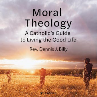 Moral Theology: A Catholic's Guide to Living the Good Life - Dennis J. Billy