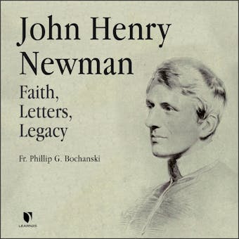 John Henry Newman: Faith, Letters, Legacy - undefined