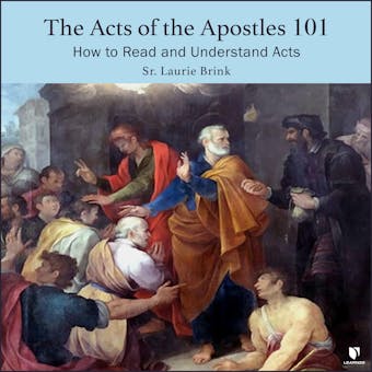 The Acts of the Apostles 101: How to Read and Understand Acts - Laurie Brink