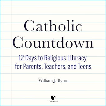 Catholic Countdown: 12 Days to Religious Literacy for Parents, Teachers, and Teens - William J. Byron
