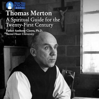 Thomas Merton: A Spiritual Guide for the Twenty-First Century - Anthony Ciorra