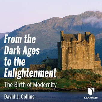 From the Dark Ages to the Enlightenment: The Birth of Modernity - David J. Collins
