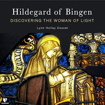 Hildegard of Bingen: Discovering the Woman of Light