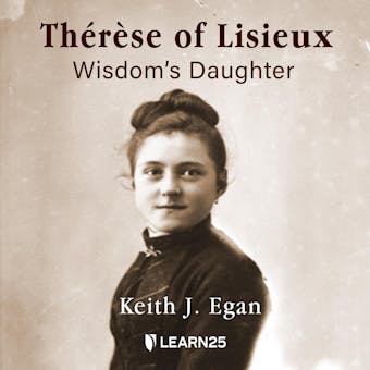 Thérèse of Lisieux: Wisdom's Daughter - Keith J. Egan