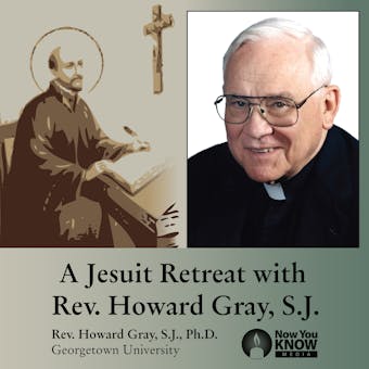 A Jesuit Retreat with Rev. Howard Gray, S.J. - Howard Gray