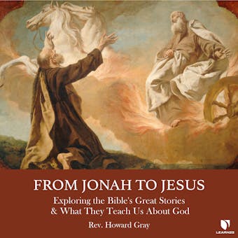 From Jonah to Jesus: Exploring the Bible's Great Stories & What They Teach Us About God