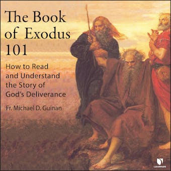 The Book of Exodus 101: How to Read and Understand the Story of God’s Deliverance - undefined