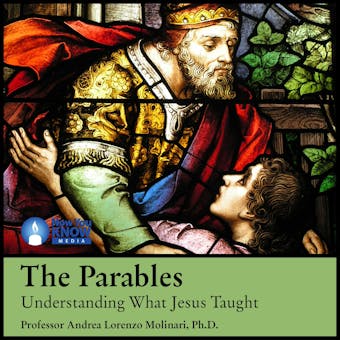 The Parables: Understanding What Jesus Taught - Andrea L. Molinari, Ph.D.