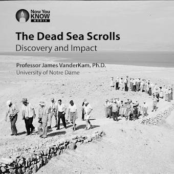 The Dead Sea Scrolls: Discovery and Impact - James VanderKam