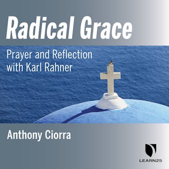 Radical Grace: Prayer and Reflection with Karl Rahner - undefined