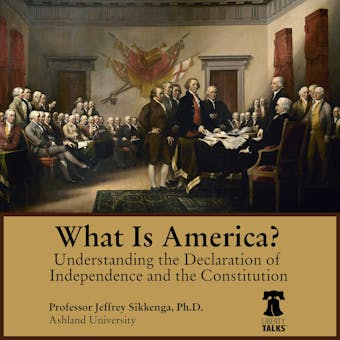 What Is America?: Understanding the Declaration of Independence and the Constitution - Jeffrey Sikkenga