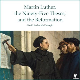 Martin Luther, the Ninety-Five Theses, and the Reformation - David Z. Flanagin