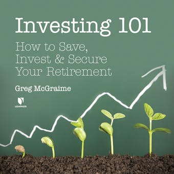 Investing 101: How to Save, Invest, and Secure Your Retirement - undefined