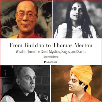 Buddha to Thomas Merton: Wisdom from the Great Mystics, Sages, and Saints, From - Kenneth Rose