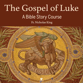 The Gospel of Luke: Audio Course & Free Study Guide - undefined