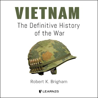 Vietnam: The Definitive History of the War - Robert K. Brigham