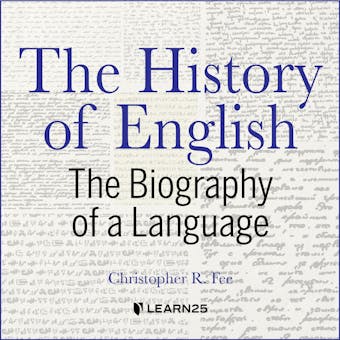 The History of English: The Biography of a Language - Christopher R. Fee