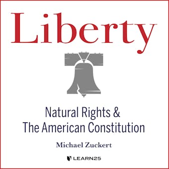 Liberty: Natural Rights and the American Constitution - Michael Zuckert