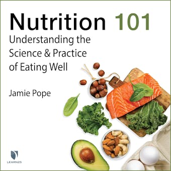 Nutrition 101: Understanding the Science and Practice of Eating Well - Jamie Pope