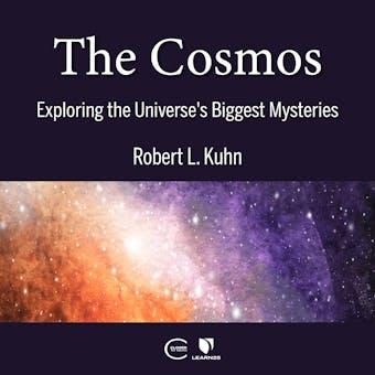 The Cosmos: Exploring the Universe's Biggest Mysteries - Robert L. Kuhn