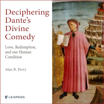 Deciphering Dante’s Divine Comedy: Love, Redemption, and Our Human Condition - Alan Perry
