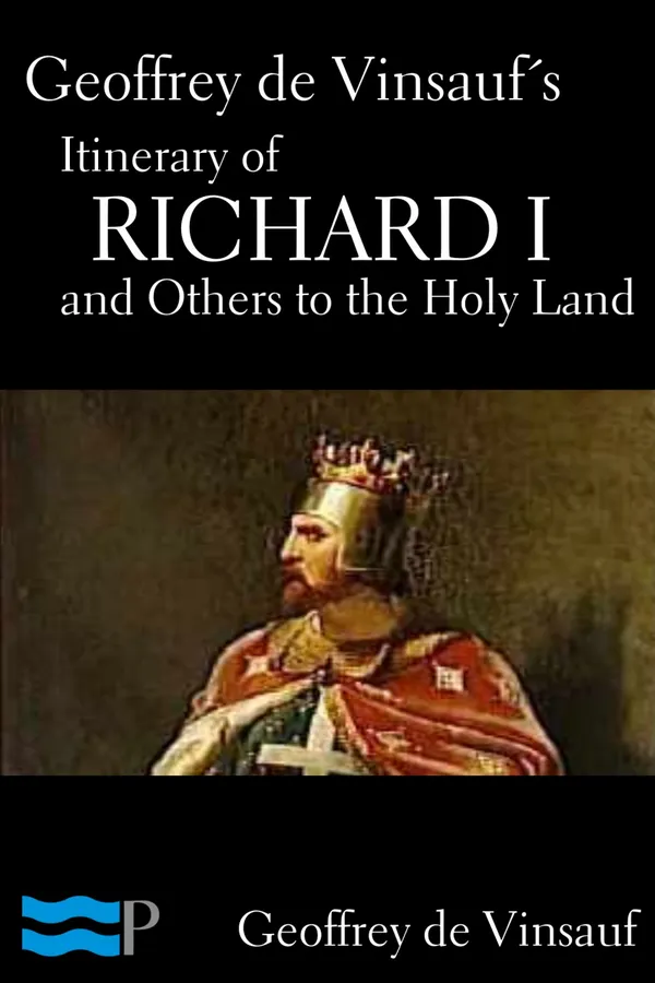 Geoffrey de Vinsauf’s Itinerary of Richard I and Others to the Holy Land
