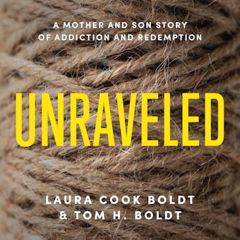Unraveled: A Mother and Son Story of Addiction and Redemption - undefined