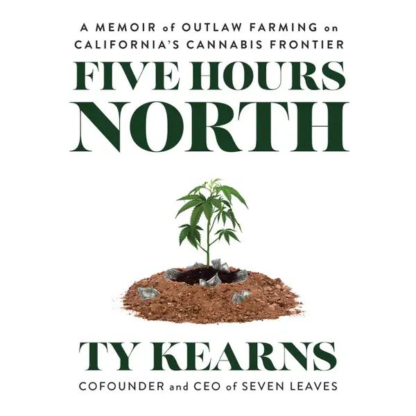 Five Hours North : A Memoir of Outlaw Farming on California's Cannabis Frontier