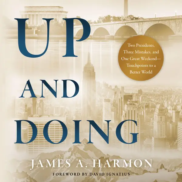 Up and Doing : Two Presidents, Three Mistakes, and One Great Weekend—Touchpoints to a Better World