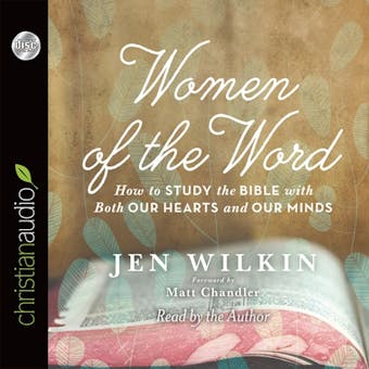 Women of the Word: How to Study the Bible with Both Our Hearts and Our Minds - undefined