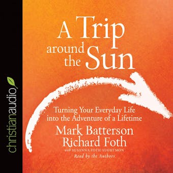 A Trip Around the Sun: Turning Your Everyday Life into the Adventure of a Lifetime - Mark Batterson, Richard Foth, Susanna Foth Aughtmon