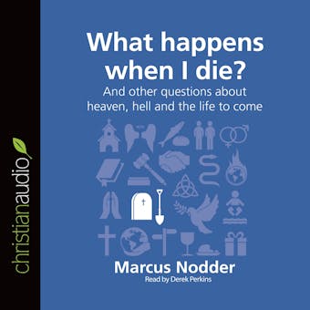 What Happens When I Die?: And Other Questions About Heaven, Hell, and the Life to Come - undefined