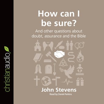 How Can I Be Sure?: And Other Questions About Doubt, Assurance, and the Bible - John Stevens