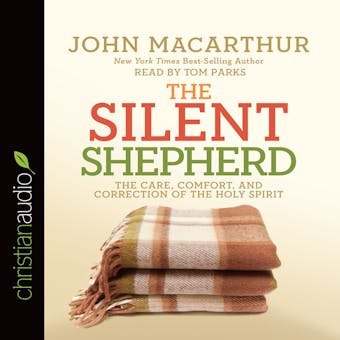 The Silent Shepherd: The Care, Comfort, and Correction of the Holy Spirit - John MacArthur