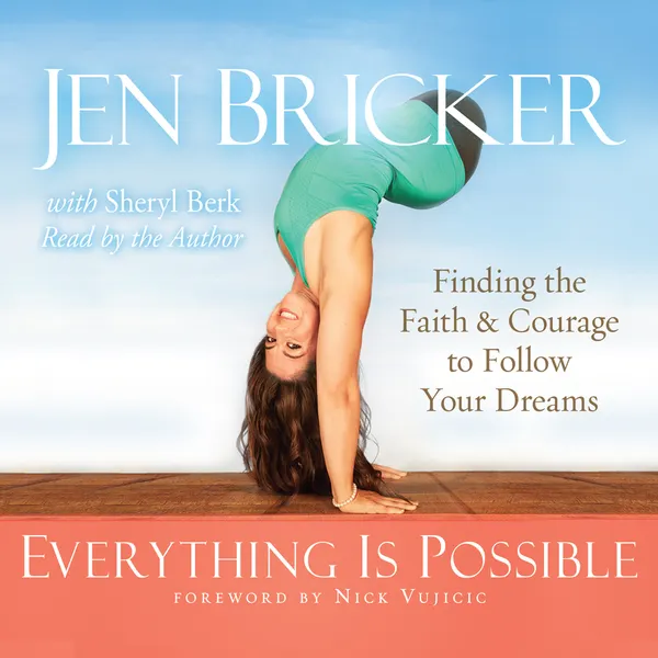 *Everything Is Possible : Finding the Faith and Courage to Follow Your Dreams