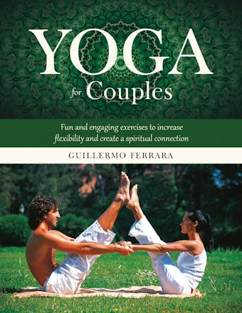 Yoga for Couples: Fun and Engaging Exercises to Increase Flexibility and Create a Spiritual Connection - undefined