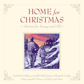 Home for Christmas: Stories for Young and Old - Ruth Sawyer, Beatrice Joy Chute, Selma Lagerlöf, Henry Van Dyke, Pearl S. Buck, Madeleine L'Engle, Elizabeth Goudge, Rebecca Caudill