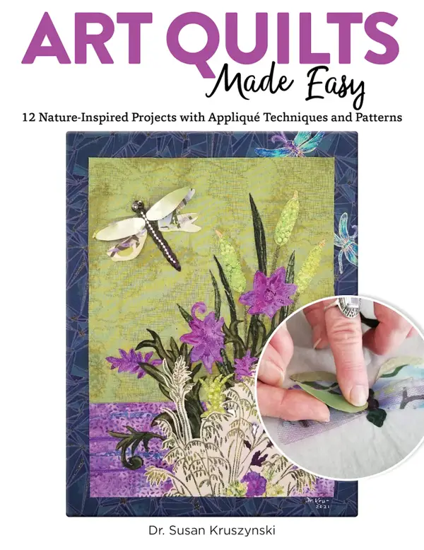 Art Quilts Made Easy : 12 Nature-Inspired Projects with Appliqué Techniques and Patterns