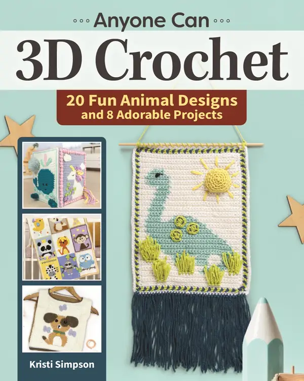 Anyone can 3D Crochet : 20 Fun Animal Designs and 8 Adorable Projects