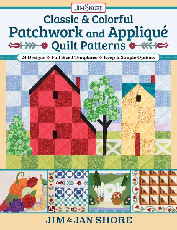 Classic & Colorful Patchwork and Appliqué Quilt Patterns : 24 Designs • Full Sized Templates • Keep It Simple Options